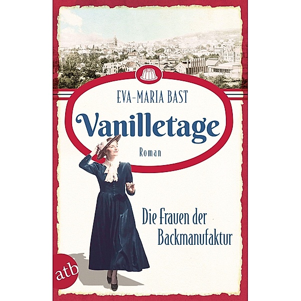Vanilletage - Die Frauen der Backmanufaktur / Die Backdynastie Bd.1, Eva-Maria Bast