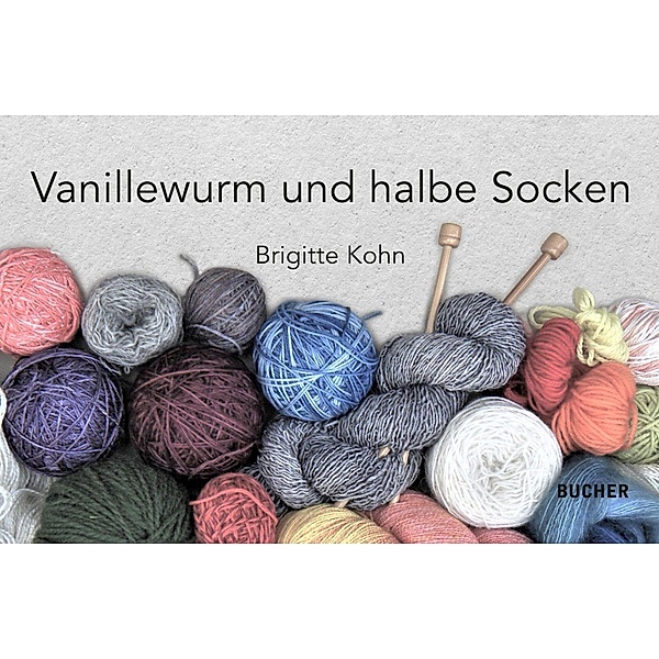 Vanillewurm und halbe Socken / BUCHER Verlag GmbH, Brigitte Kohn
