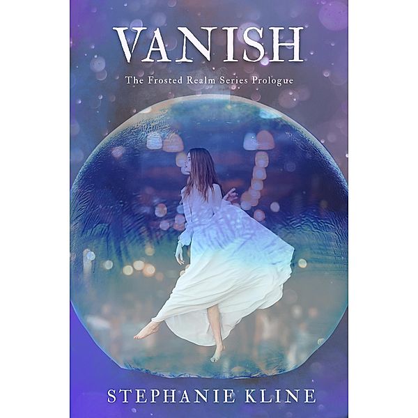 Vanish (The Frosted Realm Series, #0) / The Frosted Realm Series, Stephanie Kline