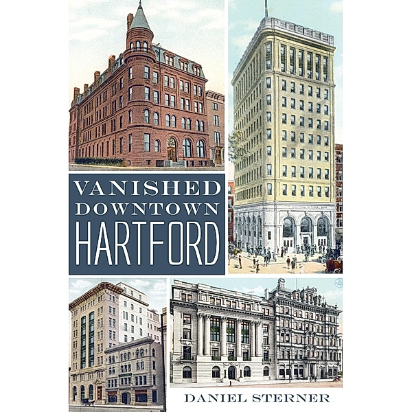 Vanished Downtown Hartford, Daniel Sterner