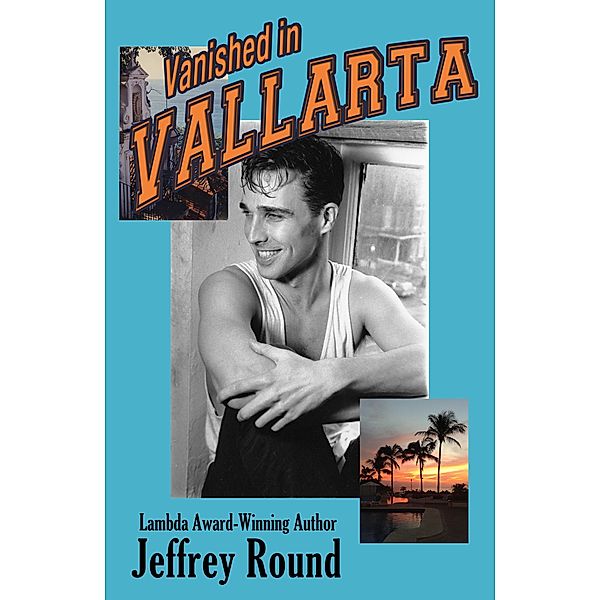 Vanished In Vallarta: A Bradford Fairfax Mystery / Bradford Fairfax Mystery, Jeffrey Round