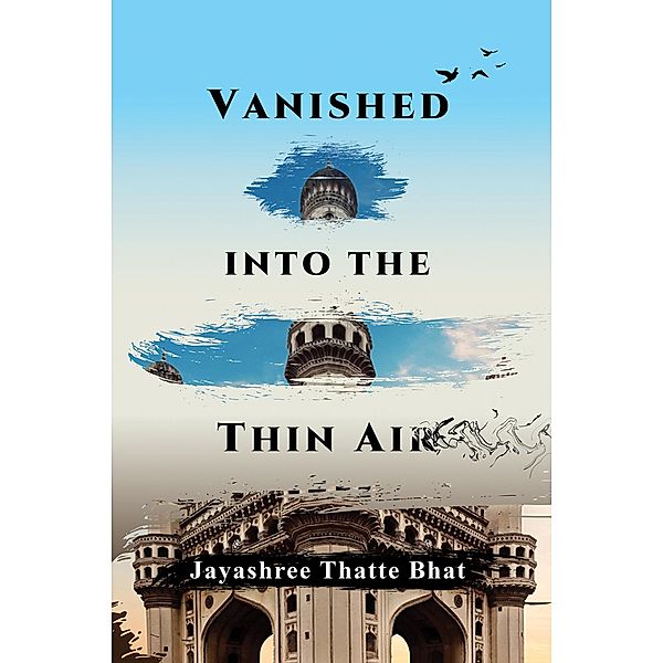 Vanished into the Thin Air / Austin Macauley Publishers, Jayashree Thatte Bhat