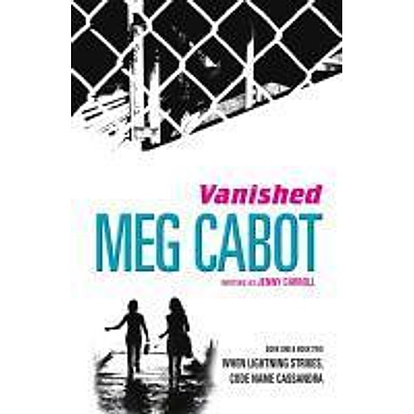 Vanished: When Lightning Strikes & Code Name Cassandra, Meg Cabot