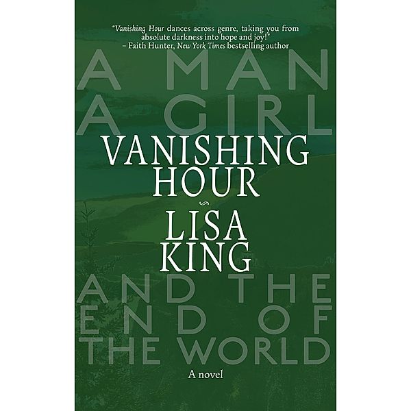 Vanishing Hour: A Novel of a Man, a Girl, and the End of the World, Lisa King