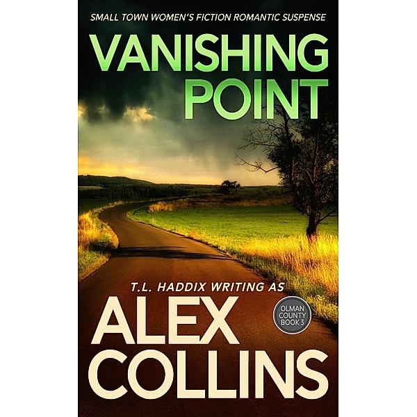 Vanishing Point: Small Town Women's Fiction Romantic Suspense (Olman County, #3) / Olman County, Alex Collins, T. L. Haddix
