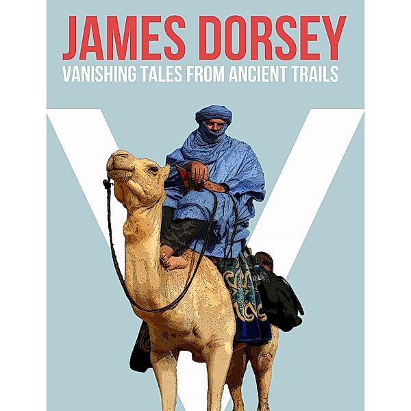 Vanishing Tales from Ancient Trails, James Dorsey