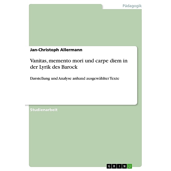 Vanitas, memento mori und carpe diem in der Lyrik des Barock, Jan-Christoph Allermann