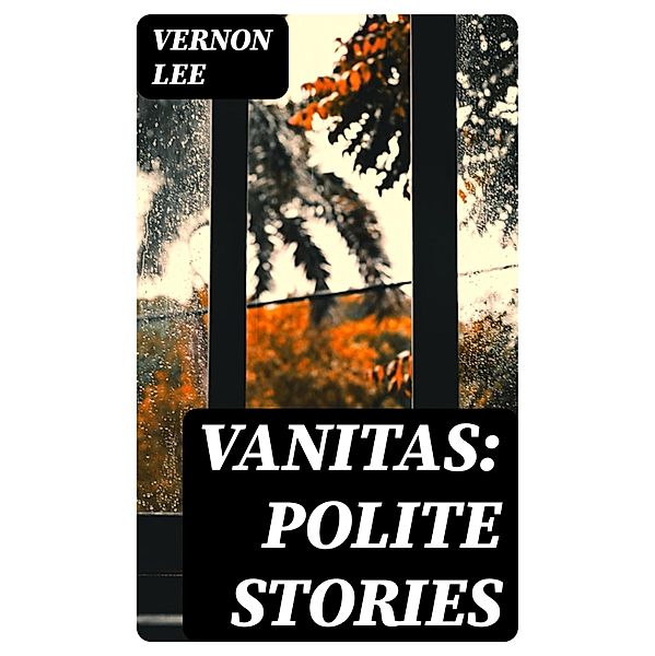 Vanitas: Polite Stories, Vernon Lee