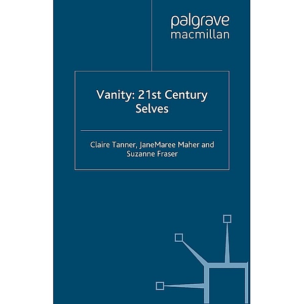 Vanity: 21st Century Selves, C. Tanner, J. Maher, S. Fraser