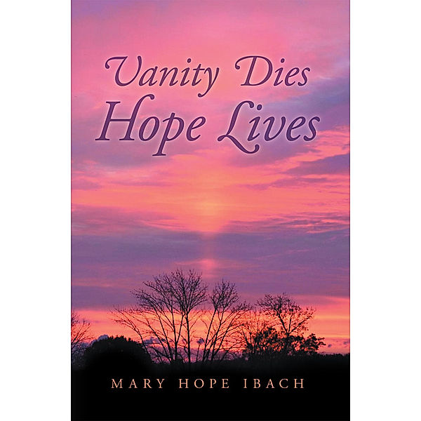 Vanity Dies — Hope Lives, Mary Hope Ibach