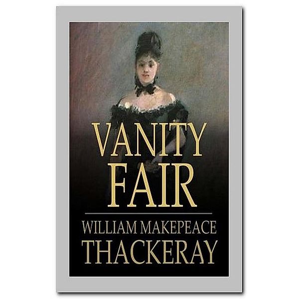 Vanity Fair, WILLIAM MAKEPEACE THACKERAY