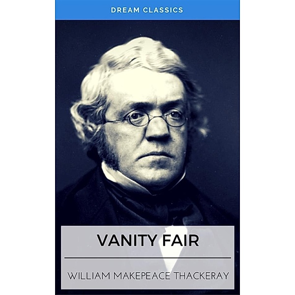 Vanity Fair (Dream Classics), WILLIAM MAKEPEACE THACKERAY, Dream Classics