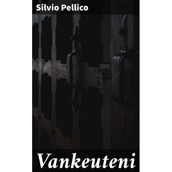 Vankeuteni, Silvio Pellico