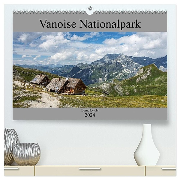 Vanoise Nationalpark (hochwertiger Premium Wandkalender 2024 DIN A2 quer), Kunstdruck in Hochglanz, Bernd Leicht