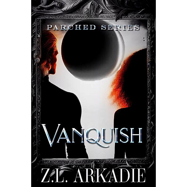 Vanquish (Parched, #4) / Parched, Z. L. Arkadie