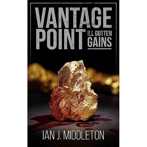 Vantage Point - Ill-Gotten Gains, Ian J. Middleton