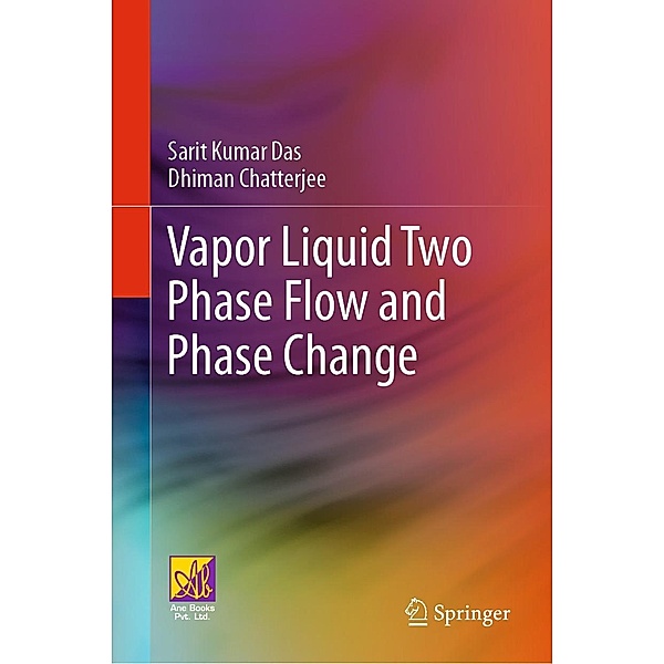 Vapor Liquid Two Phase Flow and Phase Change, Sarit Kumar Das, Dhiman Chatterjee
