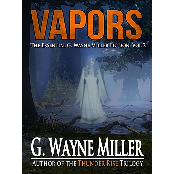 Vapors: The Essential G. Wayne Miller Fiction, Vol. 2, G. Wayne Miller