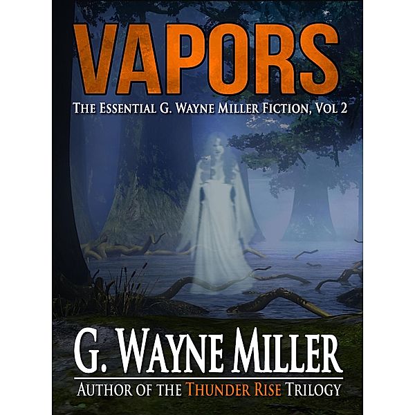 Vapors: The Essential G. Wayne Miller Fiction, Vol. 2, G. Wayne Miller