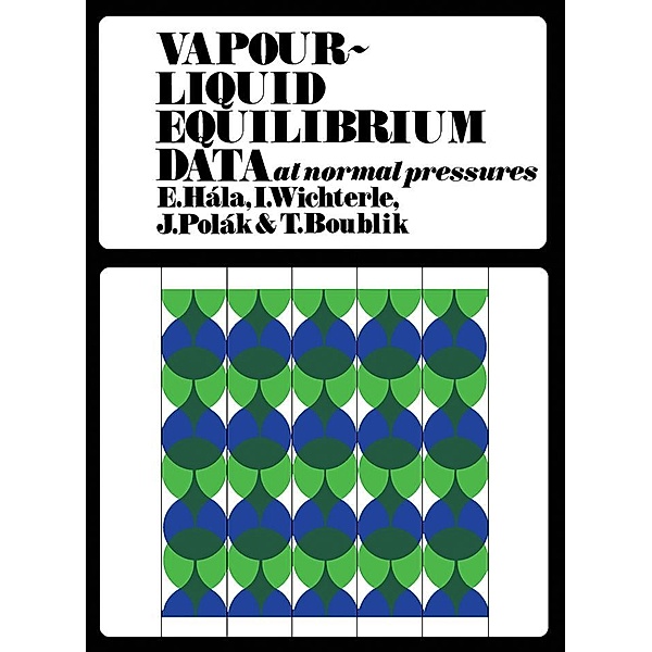 Vapour-Liquid Equilibrium Data at Normal Pressures, Eduard Hála, Ivan Wichterle, Jiri Polák