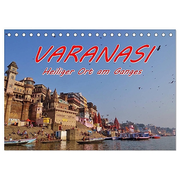 VARANASI Heiliger Ort am Ganges (Tischkalender 2025 DIN A5 quer), CALVENDO Monatskalender, Calvendo, Ramona Benahmed