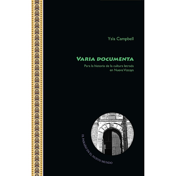 Varia Documenta. Para la historia de la cultura letrada en Nueva Vizcaya, Isla Campbell