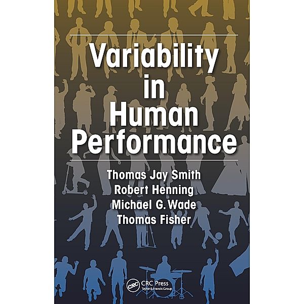 Variability in Human Performance, Thomas J. Smith, Robert A. Henning, Michael G. Wade, Thomas Fisher