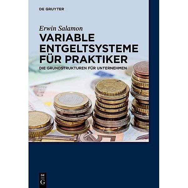 Variable Entgeltsysteme für Praktiker / De Gruyter Praxishandbuch, Erwin Salamon