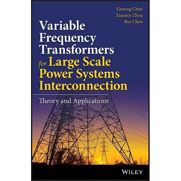 Variable Frequency Transformers for Large Scale Power Systems Interconnection, Gesong Chen, Xiaoxin Zhou, Rui Chen