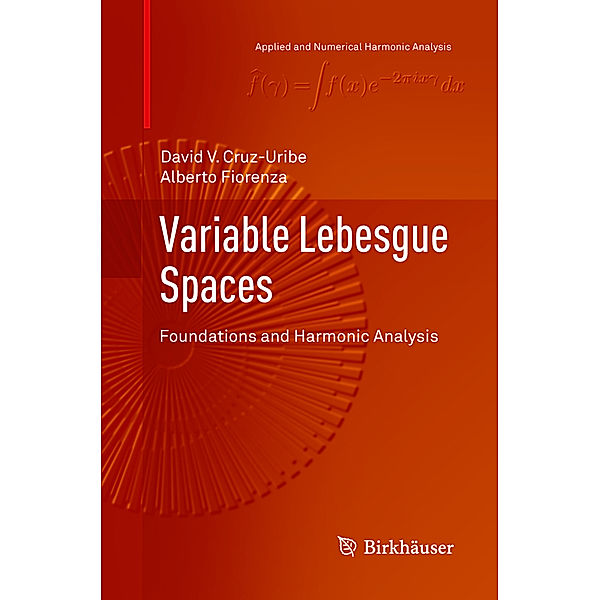 Variable Lebesgue Spaces, David V. Cruz-Uribe, Alberto Fiorenza