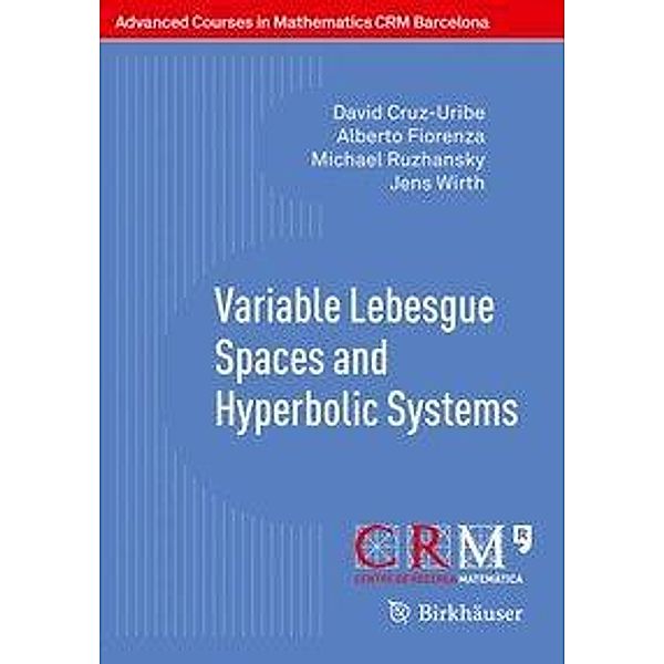 Variable Lebesgue Spaces and Hyperbolic Systems, David Cruz-Uribe, Alberto Fiorenza, Michael Ruzhansky