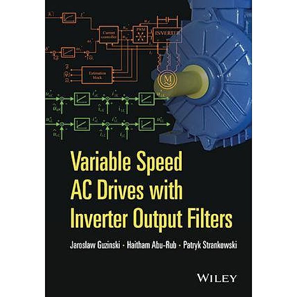 Variable Speed AC Drives with Inverter Output Filters, Jaroslaw Guzinski, Haitham Abu-Rub, Patryk Strankowski