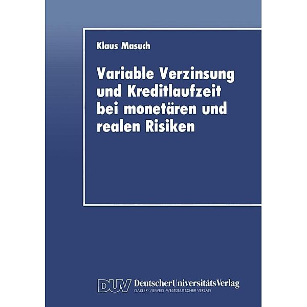 Variable Verzinsung und Kreditlaufzeit bei monetären und realen Risiken, Klaus Masuch