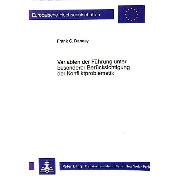 Variablen der Führung unter besonderer Berücksichtigung der Konfliktproblematik, Frank C. Danesy