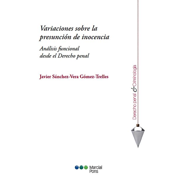 Variaciones sobre la presunción de inocencia / Derecho Penal y Criminología, Javier Sánchez-Vera Gómez-Trelles