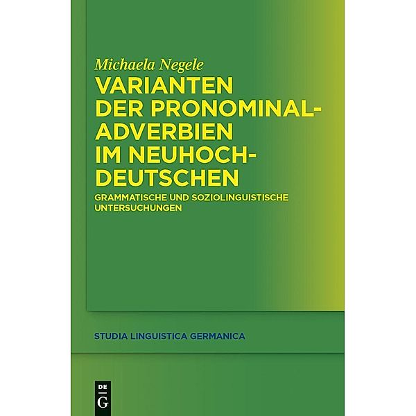 Varianten der Pronominaladverbien im Neuhochdeutschen / Studia Linguistica Germanica Bd.108, Michaela Negele