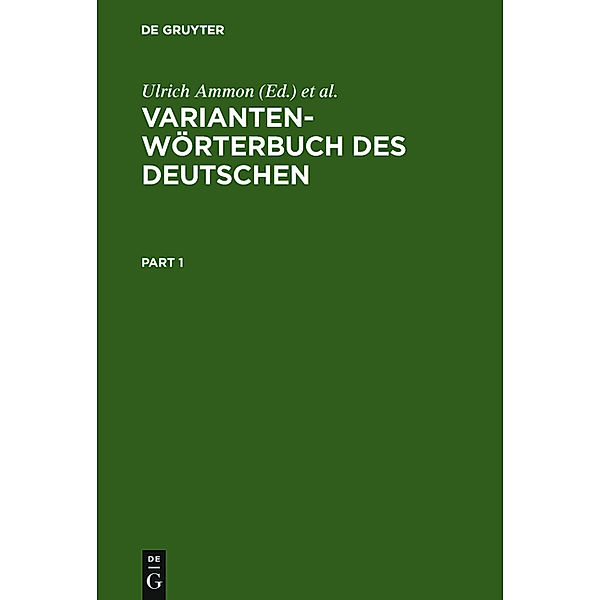 Variantenwörterbuch des Deutschen, 2 Bde., Ulrich Ammon, Hans Bickel, Jakob Ebner, Ruth Esterhammer, Markus Gasser, Lorenz Hofer