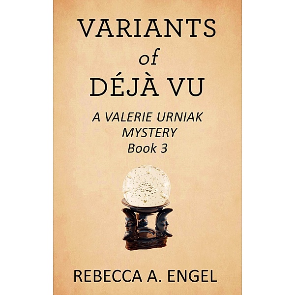Variants of Deja Vu (A Valerie Urniak Mystery, #3) / A Valerie Urniak Mystery, Rebecca A. Engel