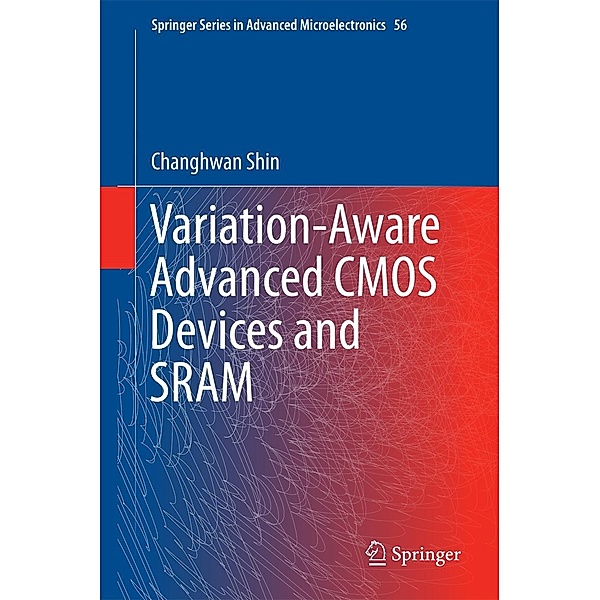 Variation-Aware Advanced CMOS Devices and SRAM / Springer Series in Advanced Microelectronics Bd.56, Changhwan Shin