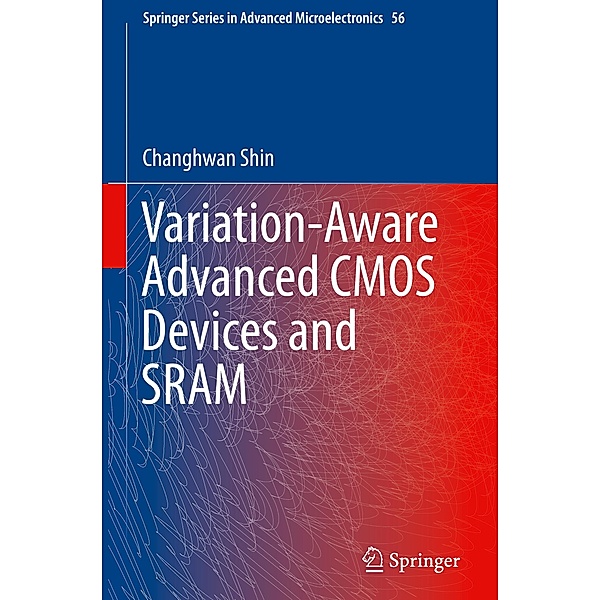 Variation-Aware Advanced CMOS Devices and SRAM, Changhwan Shin