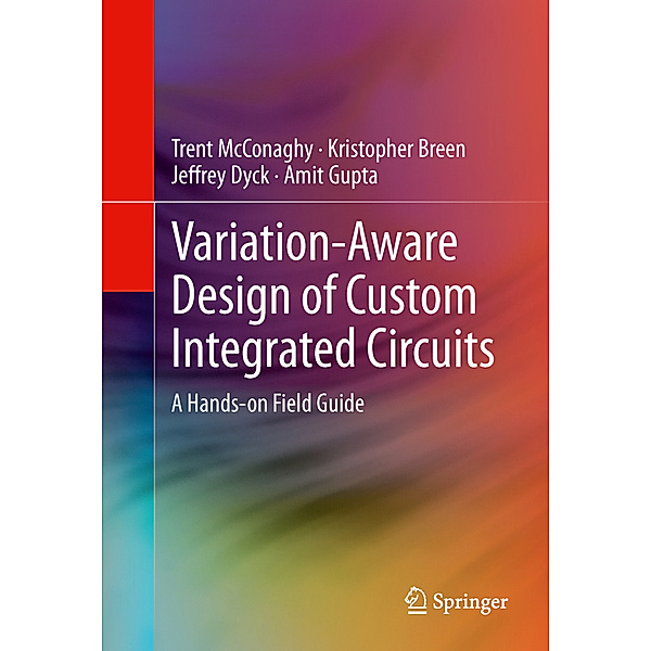 Variation-Aware Design of Custom Integrated Circuits: A Hands-on Field Guide, Trent McConaghy, Kristopher Breen, Jeffrey Dyck, Amit Gupta