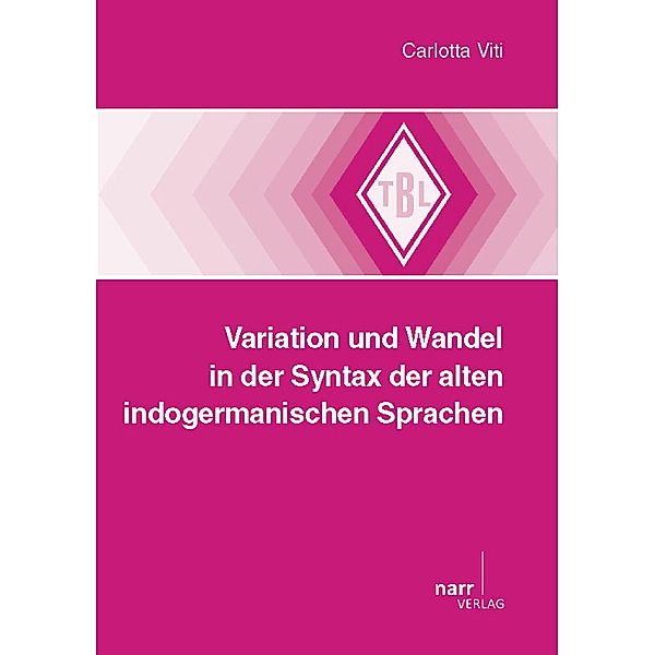 Variation und Wandel in der Syntax der alten indogermanischen Sprachen / Tübinger Beiträge zur Linguistik (TBL) Bd.542, Carlotta Viti