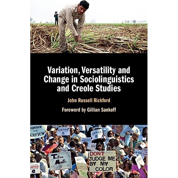 Variation, Versatility and Change in Sociolinguistics and Creole Studies, John Russell Rickford