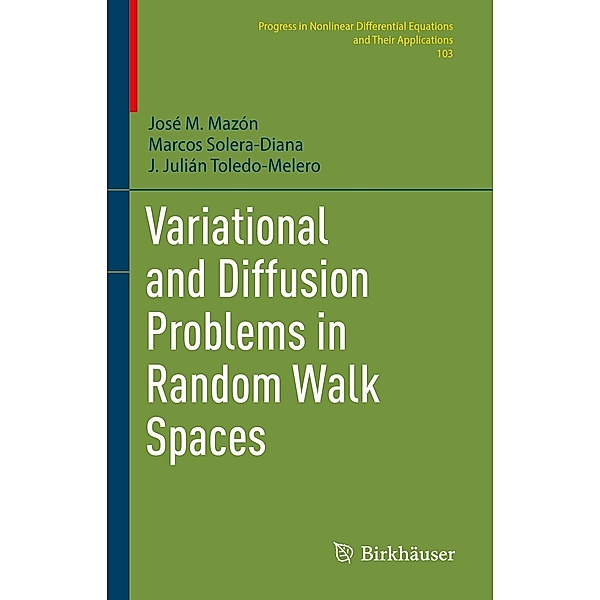 Variational and Diffusion Problems in Random Walk Spaces / Progress in Nonlinear Differential Equations and Their Applications Bd.103, José M. Mazón, Marcos Solera-Diana, J. Julián Toledo-Melero