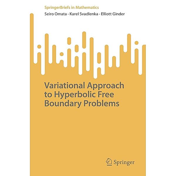 Variational Approach to Hyperbolic Free Boundary Problems / SpringerBriefs in Mathematics, Seiro Omata, Karel Svadlenka, Elliott Ginder