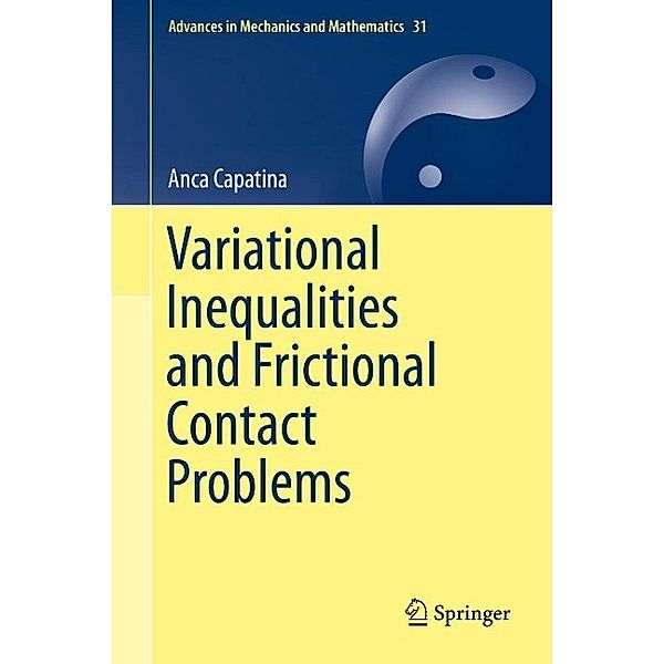Variational Inequalities and Frictional Contact Problems / Advances in Mechanics and Mathematics Bd.31, Anca Capatina