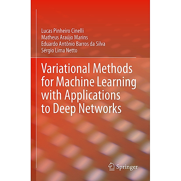 Variational Methods for Machine Learning with Applications to Deep Networks, Lucas Pinheiro Cinelli, Matheus Araújo Marins, Eduardo Antônio Barros da Silva, Sérgio Lima Netto