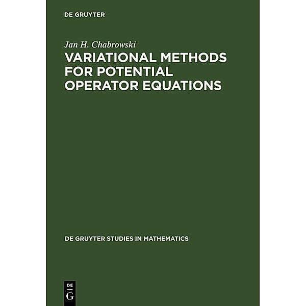 Variational Methods for Potential Operator Equations / De Gruyter Studies in Mathematics Bd.24, Jan H. Chabrowski