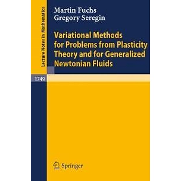 Variational Methods for Problems from Plasticity Theory and for Generalized Newtonian Fluids / Lecture Notes in Mathematics Bd.1749, Martin Fuchs, Gregory Seregin