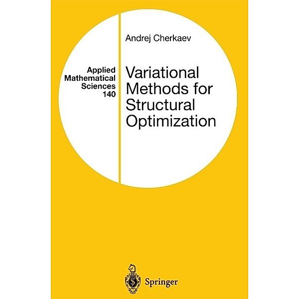 Variational Methods for Structural Optimization / Applied Mathematical Sciences Bd.140, Andrej Cherkaev